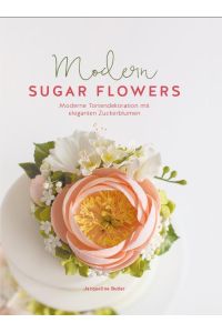 Modern Sugar Flowers  - Moderne Tortendekoration mit eleganten Zuckerblumen