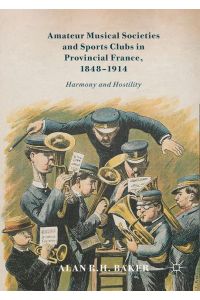 Amateur Musical Societies and Sports Clubs in Provincial France, 1848-1914  - Harmony and Hostility