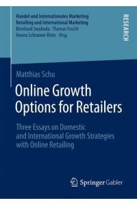 Online Growth Options for Retailers  - Three Essays on Domestic and International Growth Strategies with Online Retailing