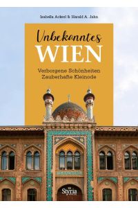 Unbekanntes Wien  - Verborgene Schönheiten -  Zauberhafte Kleinode