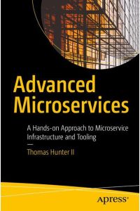 Advanced Microservices  - A Hands-on Approach to Microservice Infrastructure and Tooling