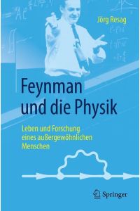 Feynman und die Physik  - Leben und Forschung eines außergewöhnlichen Menschen