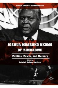 Joshua Mqabuko Nkomo of Zimbabwe  - Politics, Power, and Memory