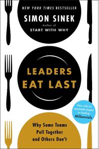 Leaders Eat Last  - Why Some Teams Pull Together and Others Don't