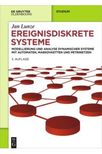 Ereignisdiskrete Systeme  - Modellierung und Analyse dynamischer Systeme mit Automaten, Markovketten und Petrinetzen
