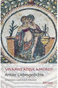 Vivamus atque amemus!  - Antike Liebesgedichte. Griechisch/Lateinisch/Deutsch