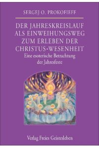 Der Jahreskreislauf als Einweihungsweg zum Erleben der Christus-Wesenheit  - Eine esoterische Betrachtung der Jahresfeste