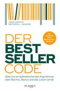 Der Bestseller-Code  - Was uns ein bahnbrechender Algorithmus über Bücher, Storys und das Lesen verrät