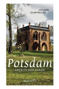 Potsdam abseits der Pfade  - Eine etwas andere Reise durch die Stadt der Schlösser und Gärten