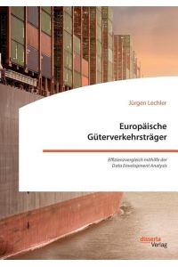 Europäische Güterverkehrsträger. Effizienzvergleich mithilfe der Data Envelopment Analysis