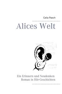 Alices Welt  - Ein Erinnern und Neudenken Roman in Hör-Geschichten