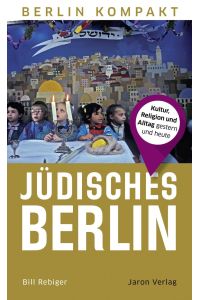 Jüdisches Berlin  - Kultur, Religion und Alltag gestern und heute