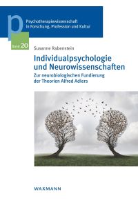 Individualpsychologie und Neurowissenschaften  - Zur neurobiologischen Fundierung der Theorien Alfred Adlers