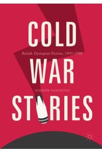 Cold War Stories  - British Dystopian Fiction, 1945-1990
