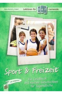Lektüren für DaZ-Lerner - Sport & Freizeit  - Ein Lesebuch mit kurzen Geschichten für Jugendliche