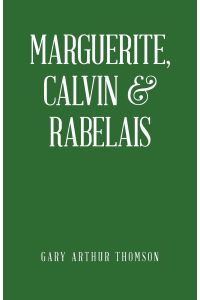 Marguerite, Calvin & Rabelais  - A Humanist Tale of Three Democrats 1529-1534