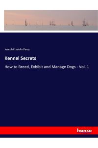 Kennel Secrets  - How to Breed, Exhibit and Manage Dogs - Vol. 1