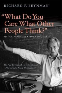 What Do You Care What Other People Think  - Further Adventures of a Curious Character