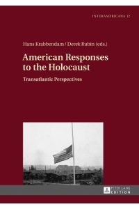 American Responses to the Holocaust  - Transatlantic Perspectives