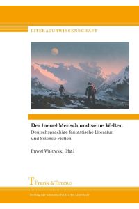 Der (neue) Mensch und seine Welten  - Deutschsprachige fantastische Literatur und Science-Fiction