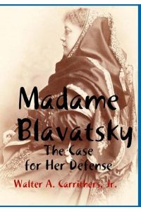 Madame Blavatsky  - The Case for Her Defense Against the Hodgson-Coulomb Attack