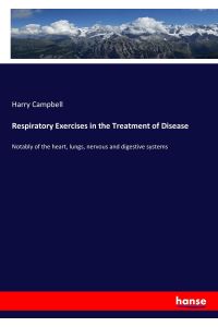 Respiratory Exercises in the Treatment of Disease  - Notably of the heart, lungs, nervous and digestive systems