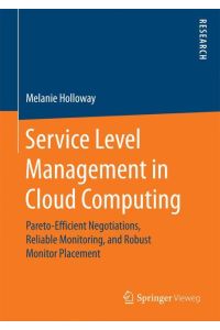 Service Level Management in Cloud Computing  - Pareto-Efficient Negotiations, Reliable Monitoring, and Robust Monitor Placement