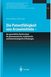 Die Patentfähigkeit von Arzneimitteln  - Der gewerbliche Rechtsschutz für pharmazeutische, medizinische und biotechnologische Erfindungen