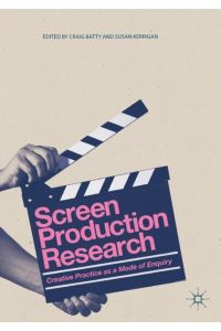 Screen Production Research  - Creative Practice as a Mode of Enquiry