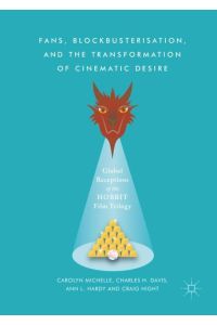 Fans, Blockbusterisation, and the Transformation of Cinematic Desire  - Global Receptions of The Hobbit Film Trilogy