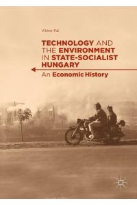 Technology and the Environment in State-Socialist Hungary  - An Economic History
