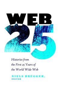 Web 25  - Histories from the First 25 Years of the World Wide Web