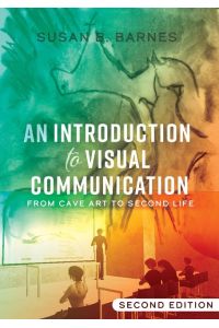 An Introduction to Visual Communication  - From Cave Art to Second Life (2nd edition)