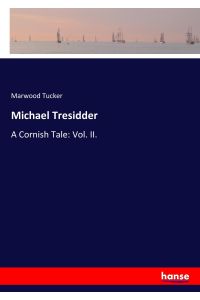 Michael Tresidder  - A Cornish Tale: Vol. II.