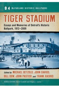 Tiger Stadium  - Essays and Memories of Detroit's Historic Ballpark, 1912-2009