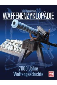 Waffenenzyklopädie  - 7000 Jahre Waffengeschichte // Reprint der 1. Auflage 2008