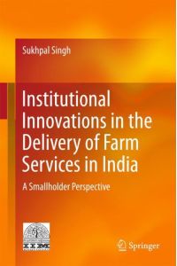 Institutional Innovations in the Delivery of Farm Services in India  - A Smallholder Perspective