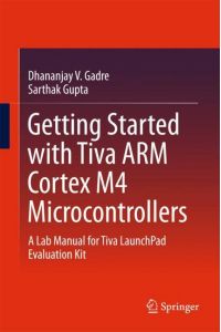 Getting Started with Tiva ARM Cortex M4 Microcontrollers  - A Lab Manual for Tiva LaunchPad Evaluation Kit