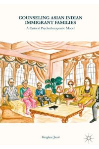 Counseling Asian Indian Immigrant Families  - A Pastoral Psychotherapeutic Model