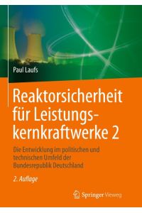 Reaktorsicherheit für Leistungskernkraftwerke 2  - Die Entwicklung im politischen und technischen Umfeld der Bundesrepublik Deutschland
