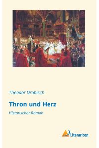 Thron und Herz  - Historischer Roman