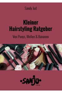 Kleiner Hairstyling Ratgeber  - Von Ponys, Wellen und Bananen