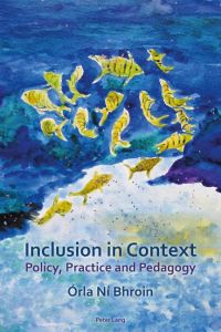 Inclusion in Context  - Policy, Practice and Pedagogy