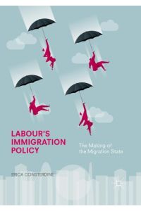 Labour's Immigration Policy  - The Making of the Migration State