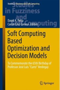 Soft Computing Based Optimization and Decision Models  - To Commemorate the 65th Birthday of Professor José Luis Curro Verdegay