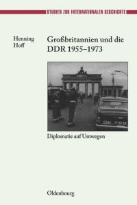 Großbritannien und die DDR 1955-1973  - Diplomatie auf Umwegen