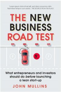 The New Business Road Test  - What Entrepreneurs and Executives Should Do Before Writing a Business Plan