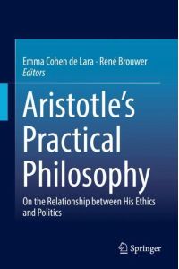 Aristotle¿s Practical Philosophy  - On the Relationship between His Ethics and Politics