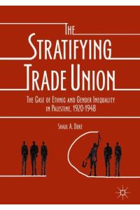The Stratifying Trade Union  - The Case of Ethnic and Gender Inequality in Palestine, 1920-1948