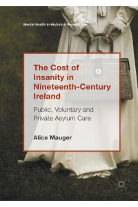 The Cost of Insanity in Nineteenth-Century Ireland  - Public, Voluntary and Private Asylum Care